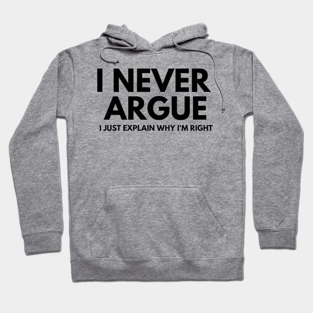 Never Argue I Just Explain Why I'm Right Hoodie by darafenara